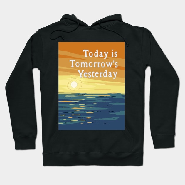 Today is Tomorrow's Yesterday Hoodie by SquirrelQueen